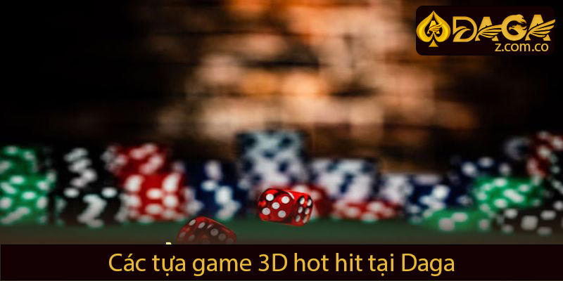 Các tựa game 3D hot hit tại Daga