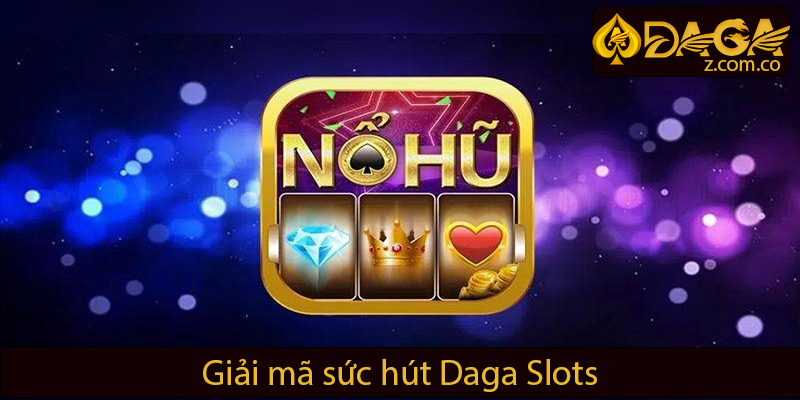 Giải mã sức hút Daga Slots
