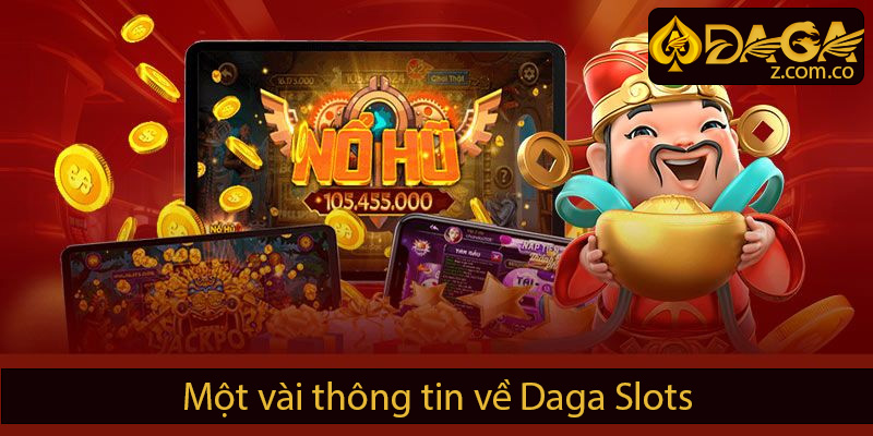 một vài thông tin Daga Slots